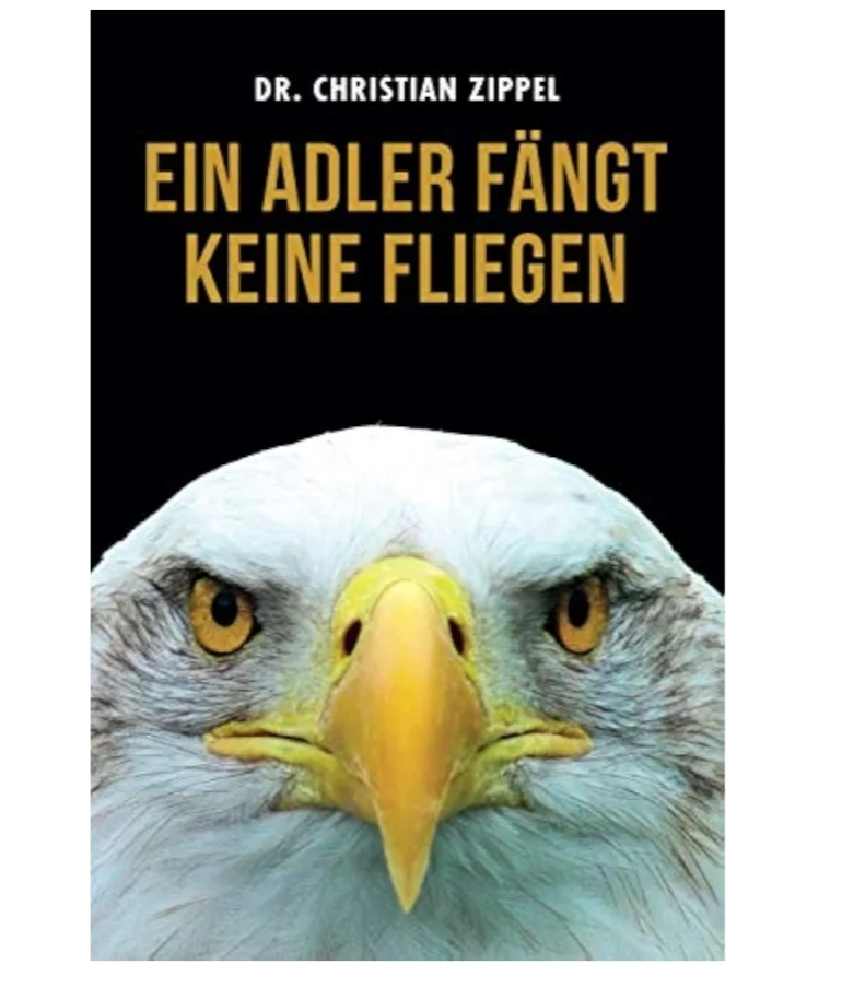 Ein Adler fängt keine Fliegen — Dr. Christian Zippel